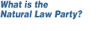 What is the Natural Law Party?